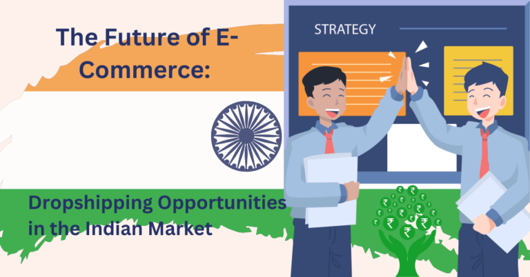 The Future of E-Commerce: Dropshipping Opportunities in the Indian Market