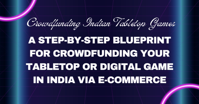 Game On: A Step-by-Step Blueprint for Crowdfunding Your Table top or Digital Game in India via E-commerce