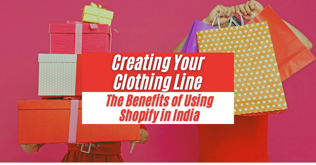 Shopify Clothing Line Unlock the Benefits of Shopify in India 2024