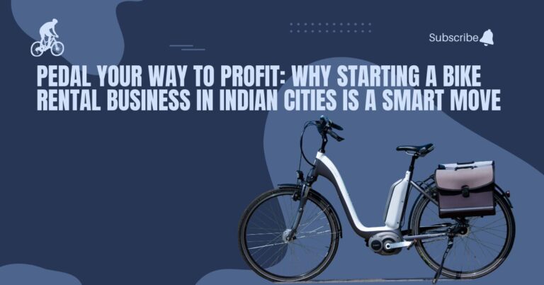 Pedal Your Way to Profit: Why Starting a Bike Rental Business in Indian Cities Is a Smart Move