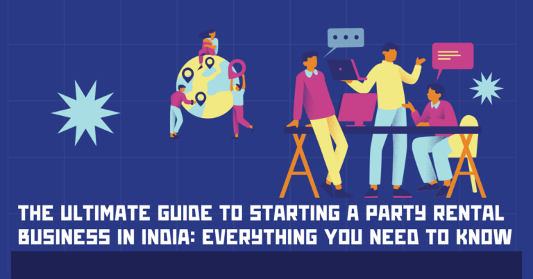 The Ultimate Guide to Starting a Party Rental Business in India: Everything You Need to Know